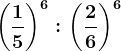 \left ( \frac15 \right )^6:\left ( \frac26 \right )^6