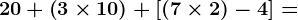 20+\left ( 3\times10 \right )+\left [ \left ( 7\times2 \right )-4 \right ]=