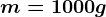m=1000g