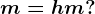 m = hm?