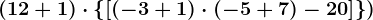 (12+1)\cdot \left \ \left [ \left ( -3+1 \right )\cdot (-5+7)-20 \right ] \right \)