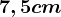 7,5 cm