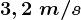 3,2\;m/s