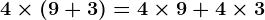 4 \times (9+3)= 4 \times 9 + 4 \times 3