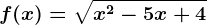 f(x)=\sqrtx^2-5x+4