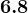6.8