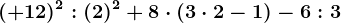 (+12)^2: (2)^2+8\cdot (3\cdot 2-1)-6: 3