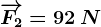 \overrightarrowF2=92\: N