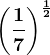 \left ( \frac17 \right )^\frac12