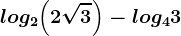 log2\left (2\sqrt3 \right )-log43