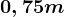 0,75m