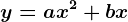 y=ax^2+bx