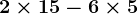 2\times 15-6\times 5