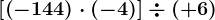 \left [ \left ( -144 \right )\cdot (-4) \right ]\div (+6)