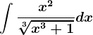 \int \fracx^2\sqrt[3]x^3+1dx