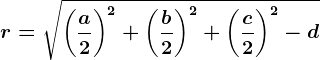 r=\sqrt\left(\fraca2\right)^2+\left(\fracb2\right)^2+\left(\fracc2\right)^2-d