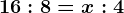 16:8=x:4