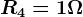 R4=1\Omega