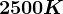 2500K