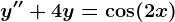 y''+4y=\cos(2x)