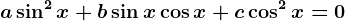 a\sin^2 x+b\sin x\cos x+c\cos^2 x=0