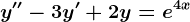 y''-3y'+2y=e^4x