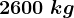 2600\;kg