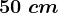50\;cm