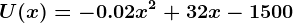 U(x)=-0.02x^2+32x-1500