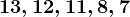 13, 12, 11, 8, 7