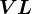 VL