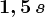 1,5 \, s