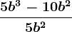 \frac5b^3-10b^25b^2