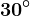 30 ^\circ