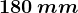 180\, mm