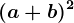 (a+b)^2