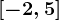 [-2,5]
