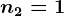 n2=1