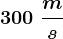 300\;\fracms