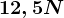12,5 N