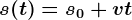 s(t)=s0+vt
