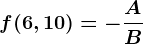 f(6,10)=-\fracAB