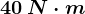 40\: N\cdot m