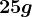 25g