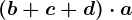 (b+c+d)\cdot a