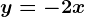 y=-2x