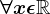 \forall x\epsilon \mathbbR