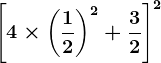 \left [4\times \left (\frac12 \right )^2+\frac32 \right ]^2