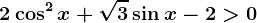 2\cos^2x+\sqrt3\sin x-2>0