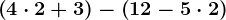 \left ( 4\cdot 2+3 \right )-\left ( 12-5\cdot 2 \right )